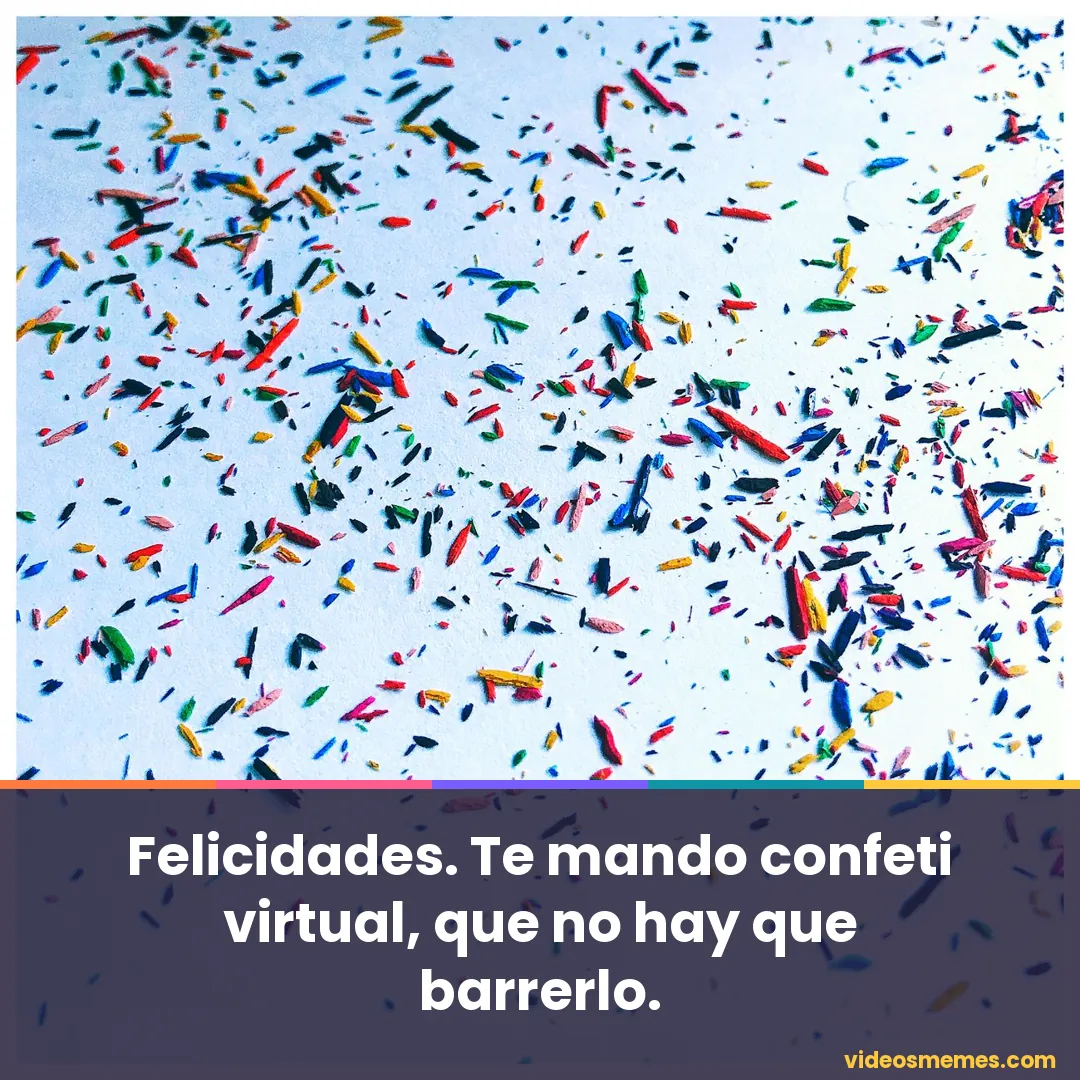 Confeti de colores cayendo con la frase: te mando confeti virtual, que no hay que barrerlo
